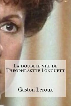 portada La doublle viie de Theophrastte Longuett (en Francés)