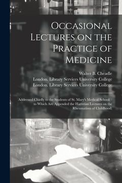 portada Occasional Lectures on the Practice of Medicine [electronic Resource]: Addressed Chiefly to the Students of St. Mary's Medical School; to Which Are Ap