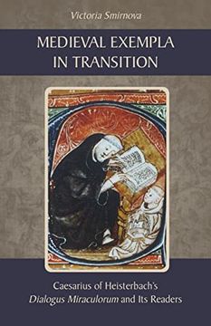 portada Medieval Exempla in Transition: Caesarius of Heisterbach’S Dialogus Miraculorum and its Readers (Volume 296) (Cistercian Studies Series) (en Inglés)