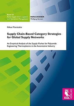 portada Supply Chain-Based Category Strategies for Global Supply Networks: An Empirical Analysis of the Supply Market for Polyamide Engineering Thermoplastics in the Automotive Industry