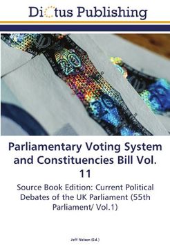 portada Parliamentary Voting System and Constituencies Bill Vol. 11: Source Book Edition: Current Political Debates of the UK Parliament (55th Parliament/ Vol.1)