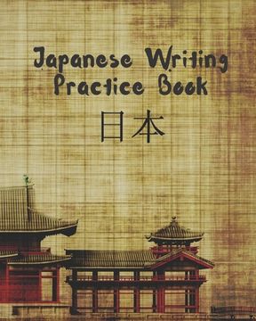 portada Japanese Writing Practice Book: Genkouyoushi or Genkoyoshi Paper to Practice Japanese Lettering - Kana Scripts - Kanji Characters Notebook - Workbook.