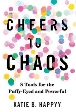 portada Cheers to Chaos: 8 Tools for the Puffy-Eyed and Powerful (in English)