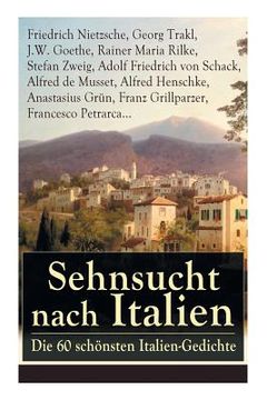 portada Sehnsucht nach Italien: Die 60 schönsten Italien-Gedichte: Eine lyrische Ode an Italien von Goethe, Nietzsche, Stefan Zweig, Rilke, Paul Heyse (en Alemán)