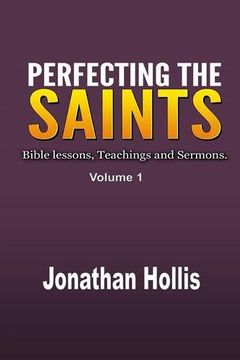portada Perfecting the Saints: Bible lessons, Teachings and Sermons.: Volume 1