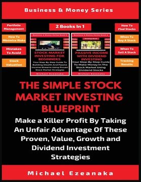 portada The Simple Stock Market Investing Blueprint (2 Books In 1): Make A Killer Profit By Taking An Unfair Advantage Of These Proven Value, Growth And Divid