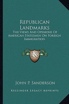 portada republican landmarks: the views and opinions of american statesmen on foreign immigration (en Inglés)