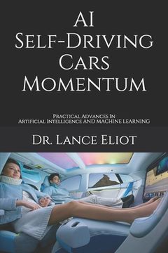 portada AI Self-Driving Cars Momentum: Practical Advances In Artificial Intelligence (en Inglés)