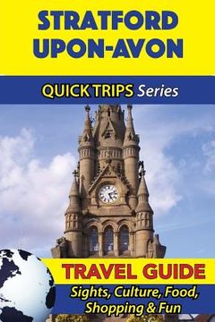 portada Stratford-upon-Avon Travel Guide (Quick Trips Series): Sights, Culture, Food, Shopping & Fun (in English)