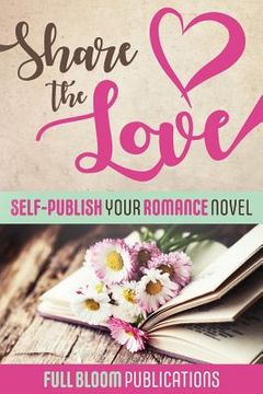 portada Share the Love: Self-Publish Your Romance Novel (en Inglés)