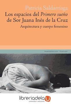 portada Los Espacios del "Primero Sueño" de sor Juana Inés de la Cruz. Arquitectura y Cuerpo Femenino.