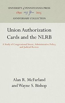 portada Union Authorization Cards and the Nlrb: A Study of Congressional Intent, Administrative Policy, and Judicial Review (Labor Relations and Public Policy Series Report) (en Inglés)