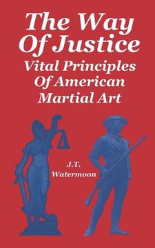 portada The Way of Justice: Vital Principles of American Martial Art (en Inglés)