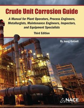 portada Crude Unit Corrosion Guide: A Manual for Plant Operators, Process Engineers, Metallurgists, Maintenance Engineers, Inspectors, and Equipment Speci (in English)