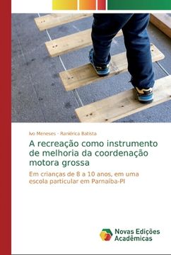portada A Recreação Como Instrumento de Melhoria da Coordenação Motora Grossa: Em Crianças de 8 a 10 Anos, em uma Escola Particular em Parnaíba-Pi (en Portugués)