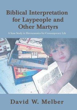 portada Biblical Interpretation for Laypeople and Other Martyrs: A Sane Study in Hermeneutics for Contemporary Life 