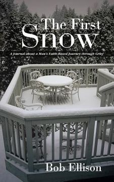 portada The First Snow: A Journal about a Man's Faith-Based Journey Through Grief
