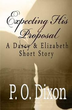 portada Expecting His Proposal: A Darcy and Elizabeth Short Story (en Inglés)