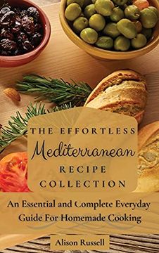 portada The Effortless Mediterranean Recipe Collection: An Essential and Complete Guide for Homemade Cooking (en Inglés)