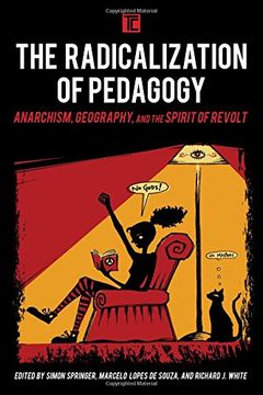 portada The Radicalization of Pedagogy: Anarchism, Geography, and the Spirit of Revolt (Transforming Capitalism)