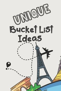 portada Unique Bucket List Ideas: Inspirational Checklist of Adventures Activities Travel Destinations to Create Your Own Unique Bucket List Tailored to (en Inglés)