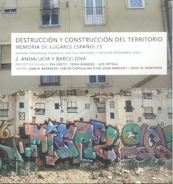portada Destrucción y Construcción del Territorio: Memoria de Lugares Españoles 2, Andalucía y Barcelona