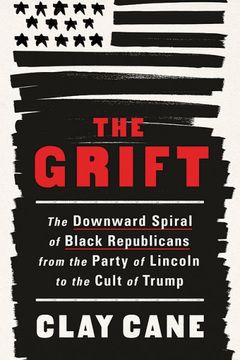 portada The Grift: The Downward Spiral of Black Republicans From the Party of Lincoln to the Cult of Trump (in English)