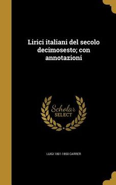portada Lirici italiani del secolo decimosesto; con annotazioni (in Italian)