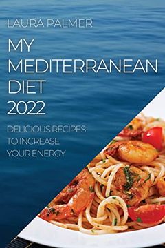 portada My Mediterranean Diet 2022: Delicious Recipes to Increase Your Energy (en Inglés)