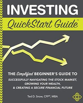 portada Investing Quickstart Guide: The Simplified Beginner's Guide to Successfully Navigating the Stock Market, Growing Your Wealth & Creating a Secure Financial Future (in English)