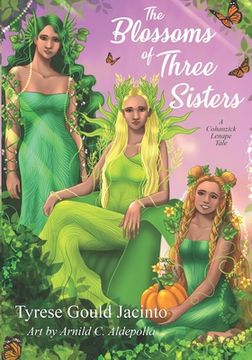The Blossoms of Three Sisters: A Cohanzick Lenape Tale (en Inglés)