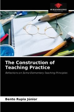 portada The Construction of Teaching Practice (en Inglés)