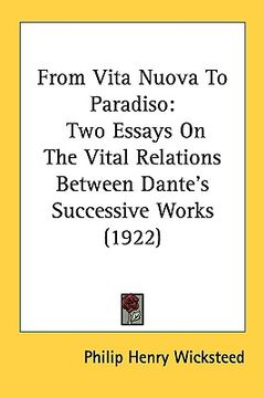 portada from vita nuova to paradiso: two essays on the vital relations between dante's successive works (1922) (en Inglés)