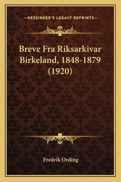 portada Breve Fra Riksarkivar Birkeland, 1848-1879 (1920) (in Noruego)