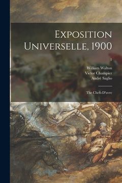 portada Exposition Universelle, 1900: the Chefs-d'uvre; 1 (en Inglés)