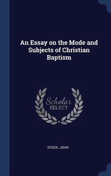 portada An Essay on the Mode and Subjects of Christian Baptism