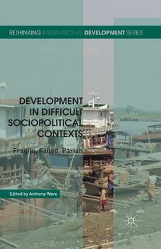 portada Development in Difficult Sociopolitical Contexts: Fragile, Failed, Pariah (en Inglés)