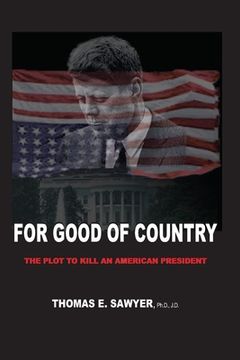 portada For Good of Country: The Plot to Kill an American President (en Inglés)