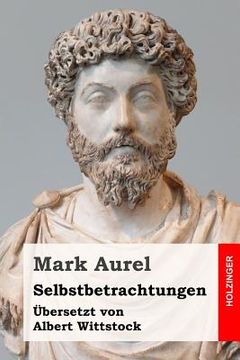 portada Selbstbetrachtungen: Übersetzt und annotiert von Albert Wittstock (in German)