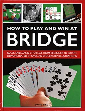 portada How to Play and win at Bridge: Rules, Skills and Strategy, From Beginner to Expert, Demonstrated in Over 700 Step-By-Step Illustrations (en Inglés)