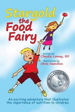 portada Stargold The Food Fairy: 2016 Mom's Choice Awards(R) Winner. An exciting adventure that illustrates the importance of nutrition to children. (in English)