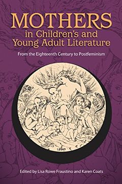 portada Mothers in Children's and Young Adult Literature: From the Eighteenth Century to Postfeminism (Children's Literature Association Series) (en Inglés)
