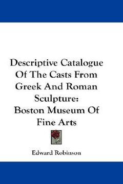 portada descriptive catalogue of the casts from greek and roman sculpture: boston museum of fine arts (en Inglés)
