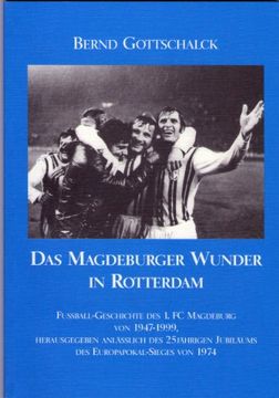 portada Das Magdeburger Wunder in Rotterdam: Fussball-Geschichte des 1. FC Magdeburg von 1947 - 1999, herausgegeben anlässlich des 25Jährigen Jubiläums des Europapokal-Sieges von 1974 (en Alemán)