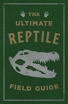 portada The Ultimate Reptile Field Guide: The Herpetologist'S Handbook (en Inglés)