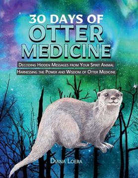 portada 30 Days of Otter Medicine: Decoding Hidden Messages from Your Spirit Animal Harnessing the Power and Wisdom of Otter Medicine (en Inglés)