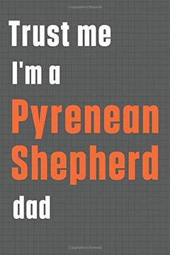 portada Trust me i'm a Pyrenean Shepherd Dad: For Pyrenean Shepherd dog dad (en Inglés)