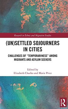 portada (Un)Settled Sojourners in Cities: Challenges of “Temporariness” Among Migrants and Asylum Seekers (Research in Ethnic and Migration Studies) (en Inglés)