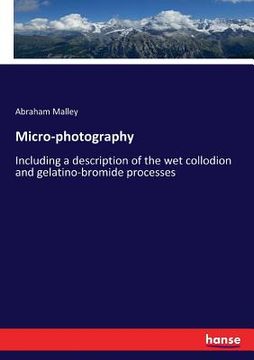 portada Micro-photography: Including a description of the wet collodion and gelatino-bromide processes (in English)