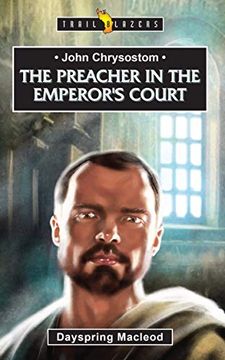 portada John Chrysostom: The Preacher in the Emperor's Court (Trail Blazers) (in English)